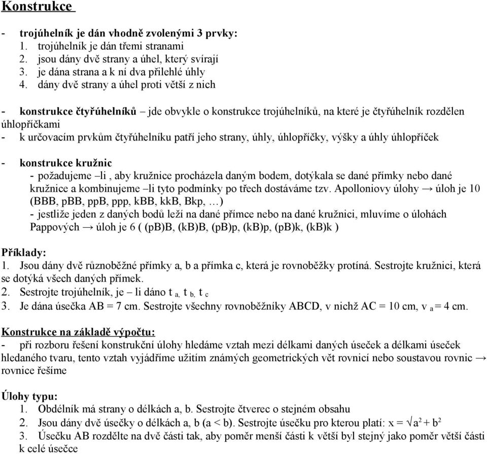 úhly, úhlopříčky, výšky a úhly úhlopříček - konstukce kužnic - požadujeme li, aby kužnice pocházela daným bodem, dotýkala se dané přímky nebo dané kužnice a kombinujeme li tyto podmínky po třech