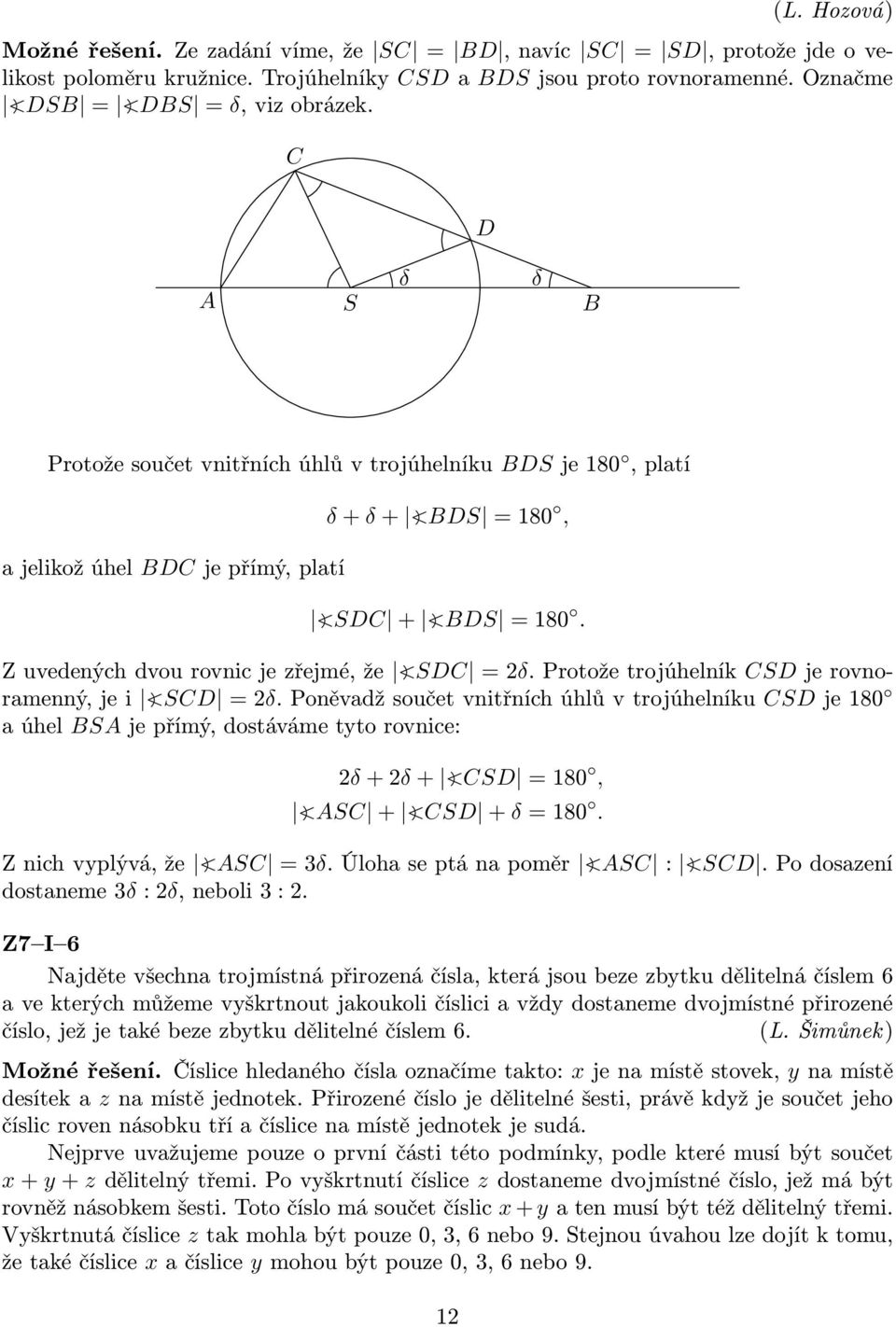 Protožetrojúhelník CSDjerovnoramenný,jei SCD =2δ.Poněvadžsoučetvnitřníchúhlůvtrojúhelníku CSDje180 a úhel BSA je přímý, dostáváme tyto rovnice: 2δ+2δ+ CSD =180, ASC + CSD +δ=180.