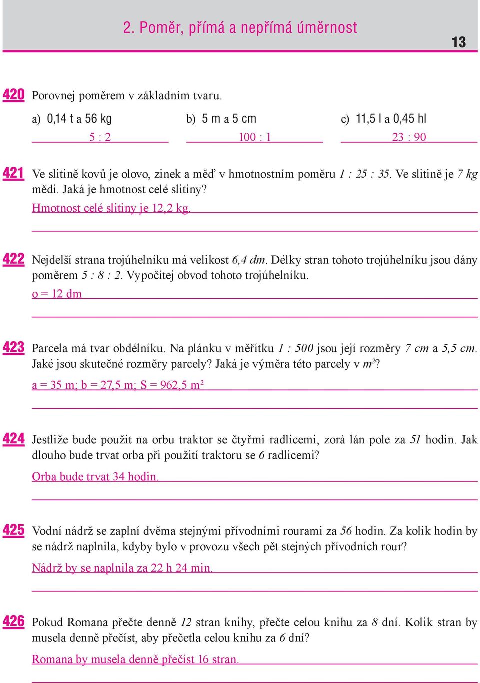 Vypočítej obvod tohoto trojúhelníku. o = dm Parcela má tvar obdélníku. Na plánku v měřítku : 00 jsou její rozměry cm a, cm. Jaké jsou skutečné rozměry parcely? Jaká je výměra této parcely v m?