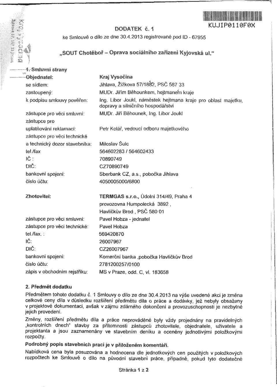 stavebníka: tel/fax IČ: DIČ: bankovní spojení: číslo účtu: Kraj Vysočina Jihlava, Žižkova 57/1882, PSČ 587 33 MUDr. Jiřím Běhounkem, hejtmanefn kraje Ing.