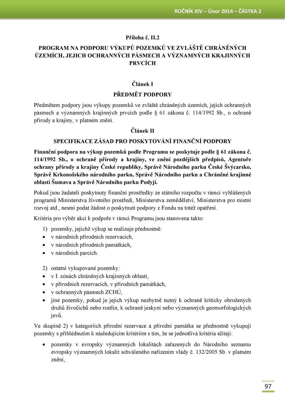 chráněných územích, jejich ochranných pásmech a významných krajinných prvcích podle 61 zákona č. 114/1992 Sb., o ochraně přírody a krajiny, v platném znění.