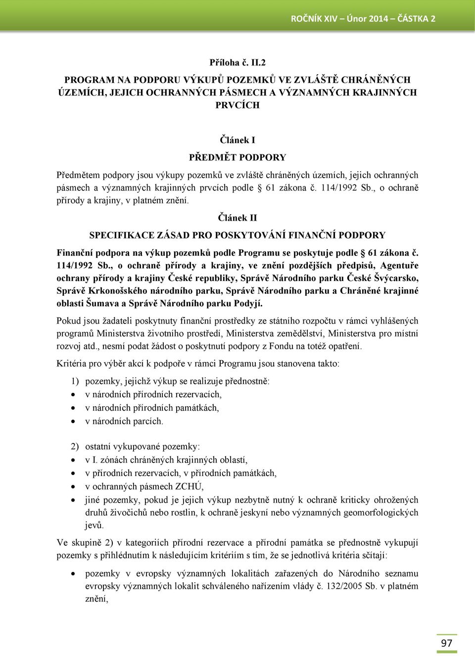 chráněných územích, jejich ochranných pásmech a významných krajinných prvcích podle 61 zákona č. 114/1992 Sb., o ochraně přírody a krajiny, v platném znění.