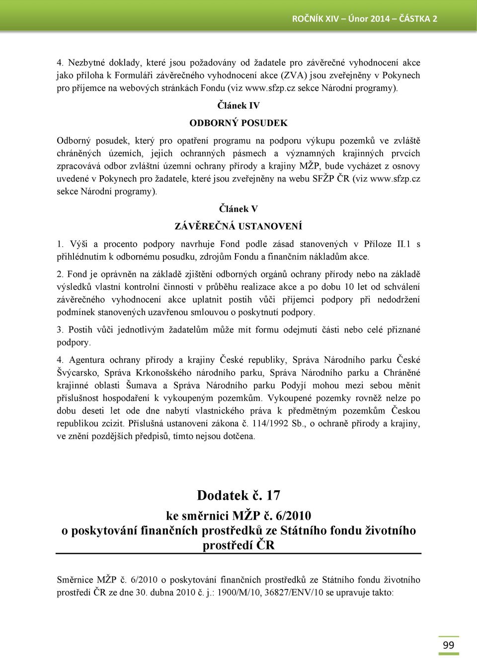 Článek IV ODBORNÝ POSUDEK Odborný posudek, který pro opatření programu na podporu výkupu pozemků ve zvláště chráněných územích, jejich ochranných pásmech a významných krajinných prvcích zpracovává