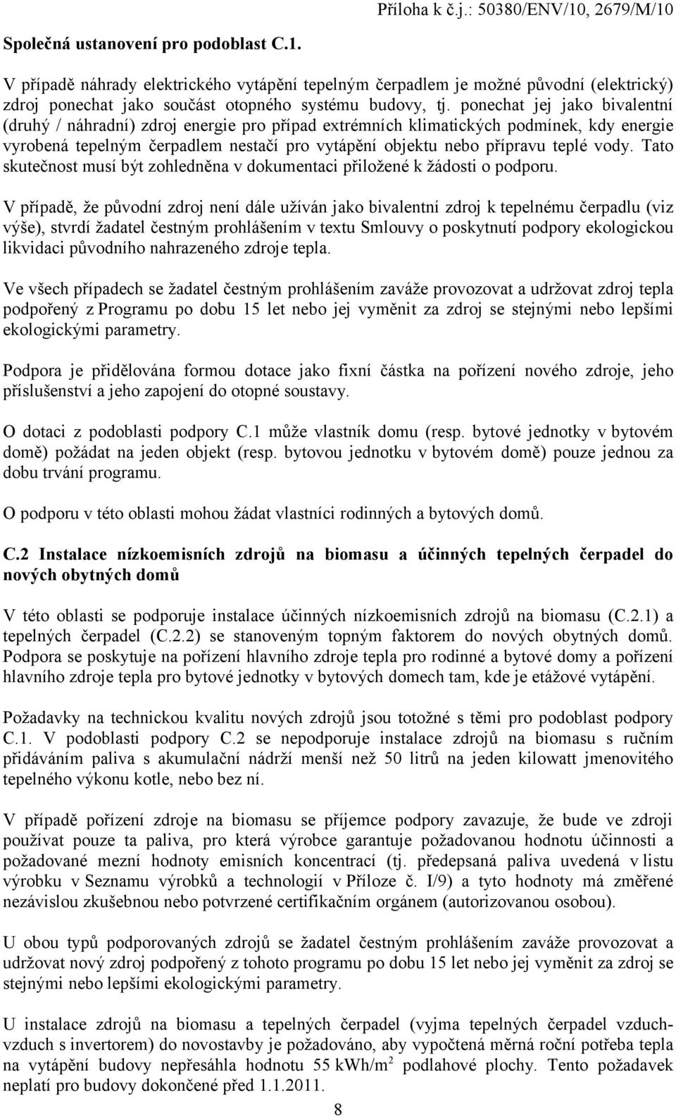 vody. Tato skutečnost musí být zohledněna v dokumentaci přiložené k žádosti o podporu.