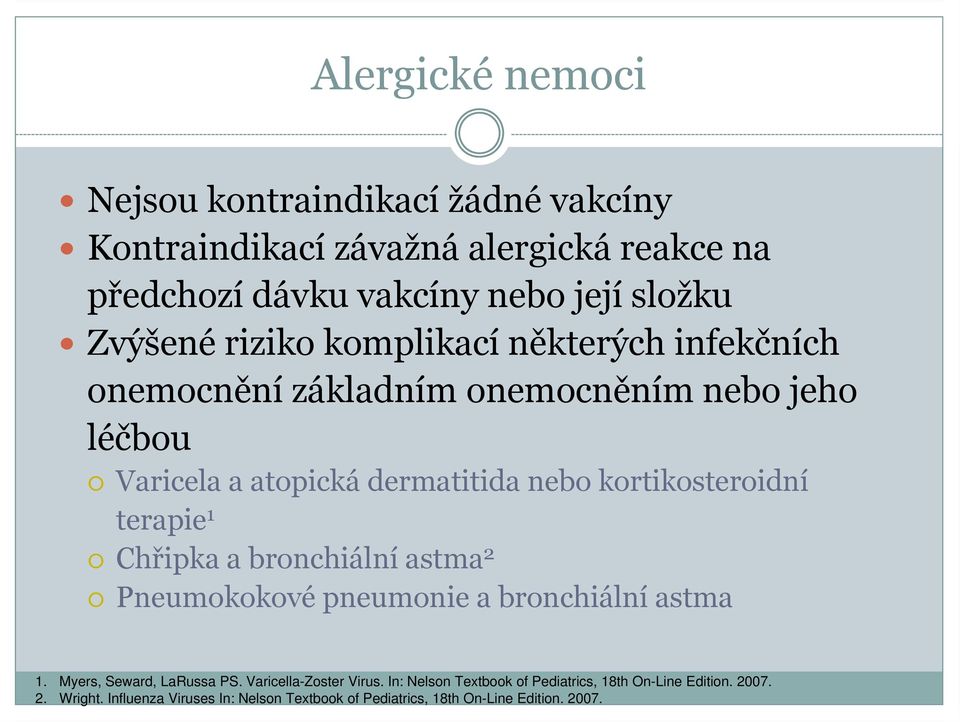 terapie 1 Chřipka a bronchiální astma 2 Pneumokokové pneumonie a bronchiální astma 1. Myers, Seward, LaRussa PS. Varicella-Zoster Virus.