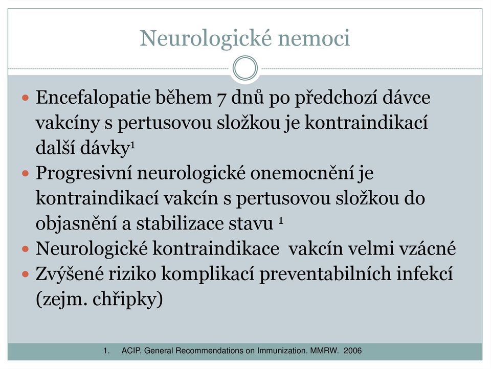 složkou do objasnění a stabilizace stavu 1 Neurologické kontraindikace vakcín velmi vzácné Zvýšené