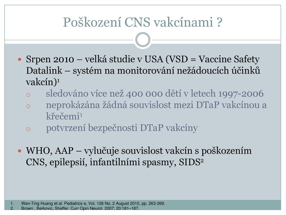 než 400 000 dětí v letech 1997-2006 o neprokázána žádná souvislost mezi DTaP vakcínou a křečemi 1 o potvrzení bezpečnosti DTaP