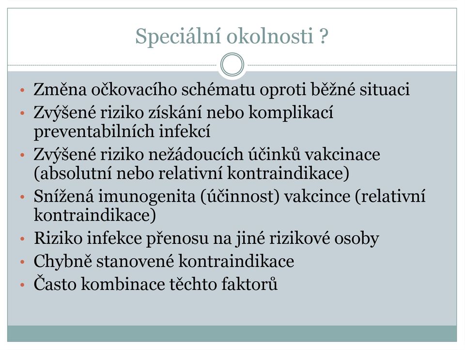 preventabilních infekcí Zvýšené riziko nežádoucích účinků vakcinace (absolutní nebo relativní