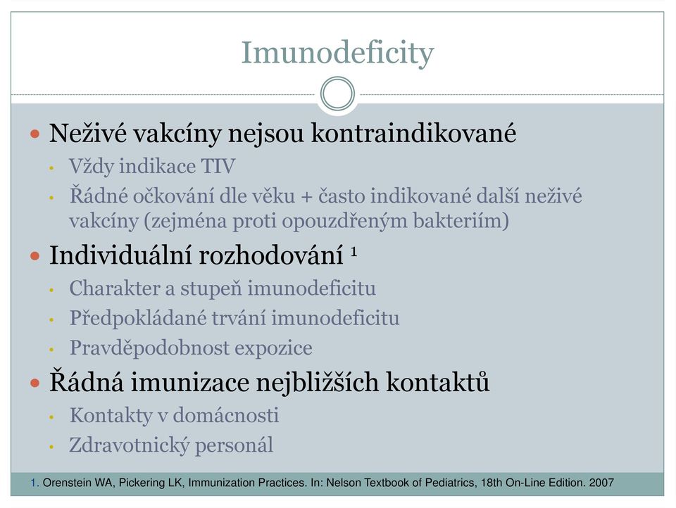 Předpokládané trvání imunodeficitu Pravděpodobnost expozice Řádná imunizace nejbližších kontaktů Kontakty v domácnosti