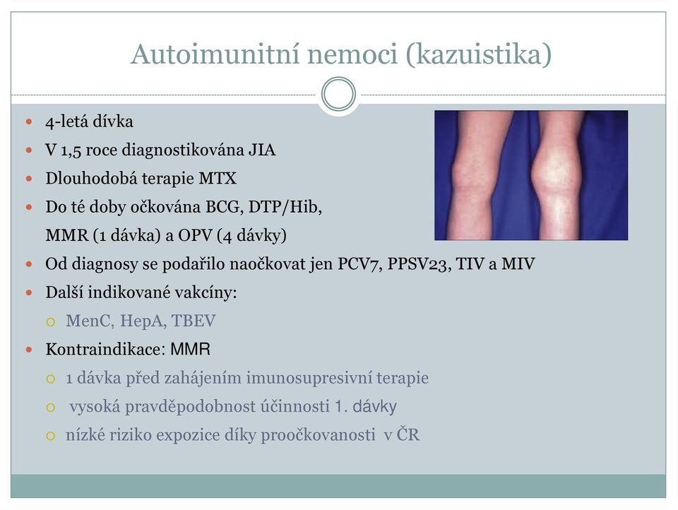 PPSV23, TIV a MIV Další indikované vakcíny: MenC, HepA, TBEV Kontraindikace: MMR 1 dávka před zahájením