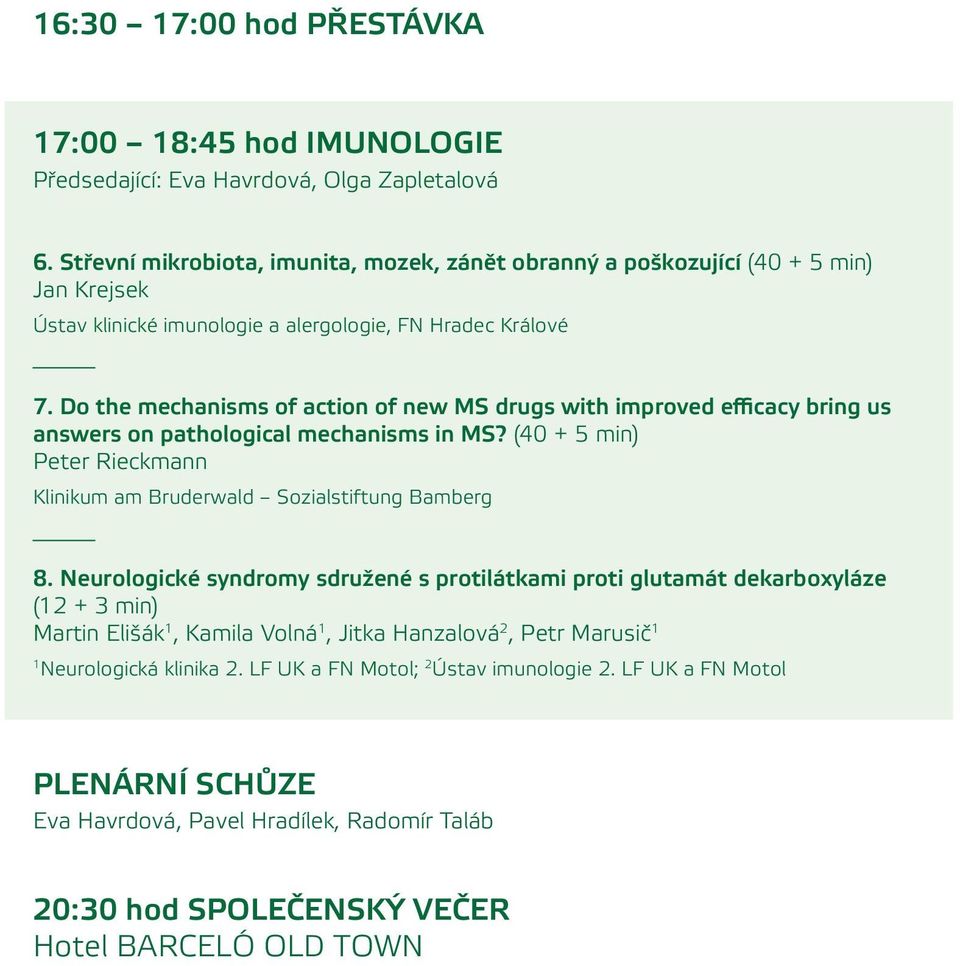 Do the mechanisms of action of new MS drugs with improved efficacy bring us answers on pathological mechanisms in MS? (40 + 5 min) Peter Rieckmann Klinikum am Bruderwald Sozialstiftung Bamberg 8.