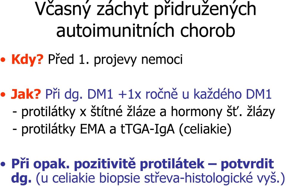 DM1 +1x ročně u každého DM1 - protilátky x štítné žláze a hormony šť.