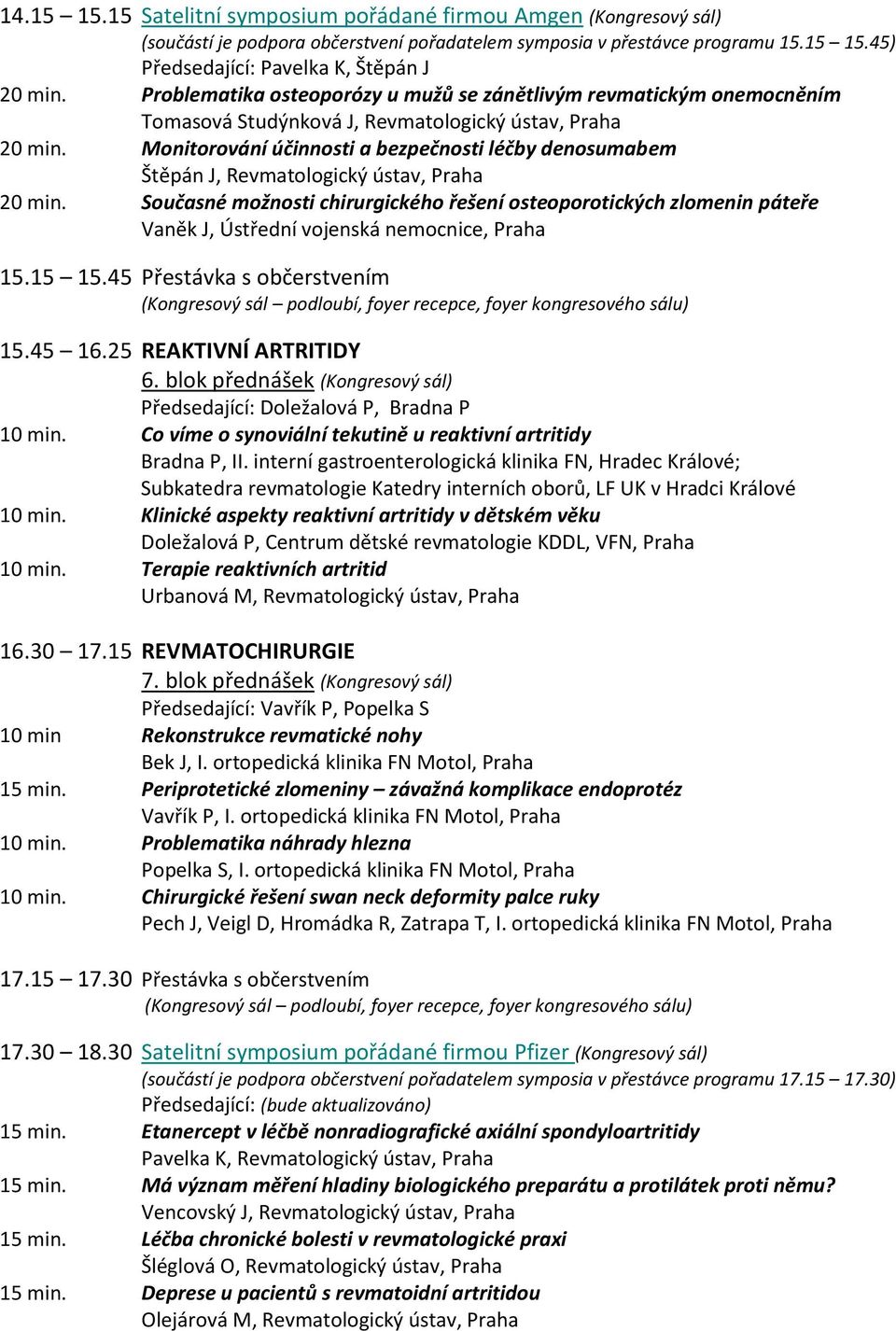 Monitorování účinnosti a bezpečnosti léčby denosumabem Štěpán J, Revmatologický ústav, Praha 20 min.