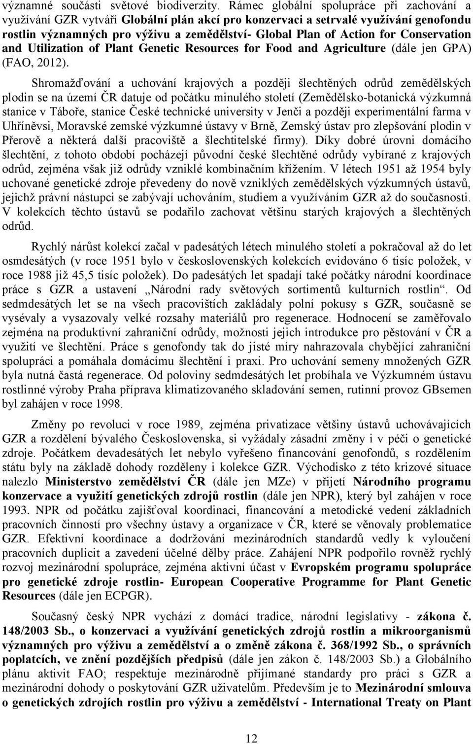 Conservation and Utilization of Plant Genetic Resources for Food and Agriculture (dále jen GPA) (FAO, 2012).
