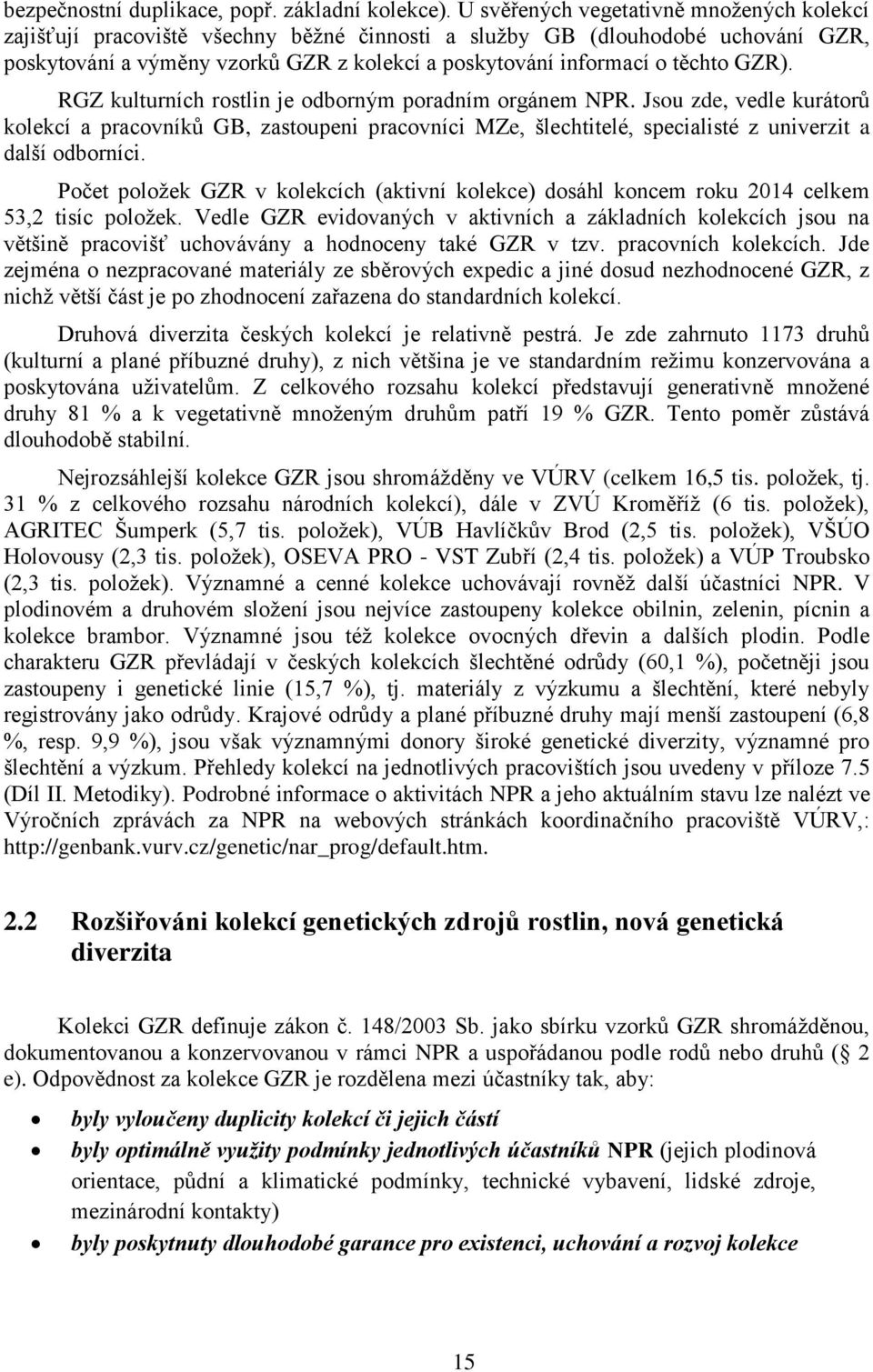 GZR). RGZ kulturních rostlin je odborným poradním orgánem NPR. Jsou zde, vedle kurátorů kolekcí a pracovníků GB, zastoupeni pracovníci MZe, šlechtitelé, specialisté z univerzit a další odborníci.
