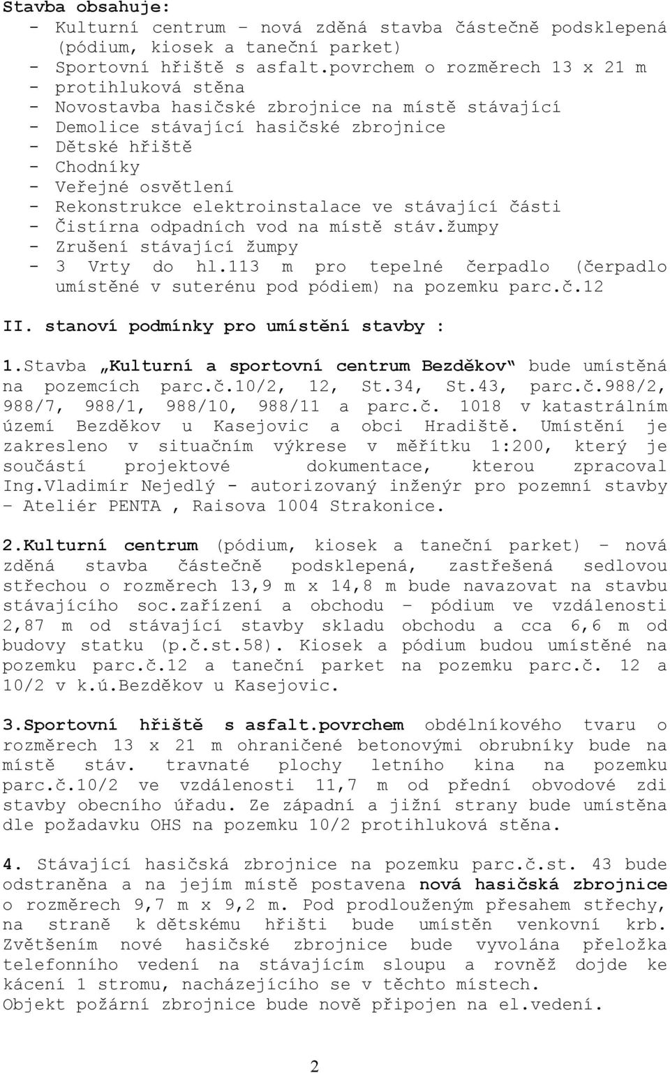 Rekonstrukce elektroinstalace ve stávající části - Čistírna odpadních vod na místě stáv.žumpy - Zrušení stávající žumpy - 3 Vrty do hl.