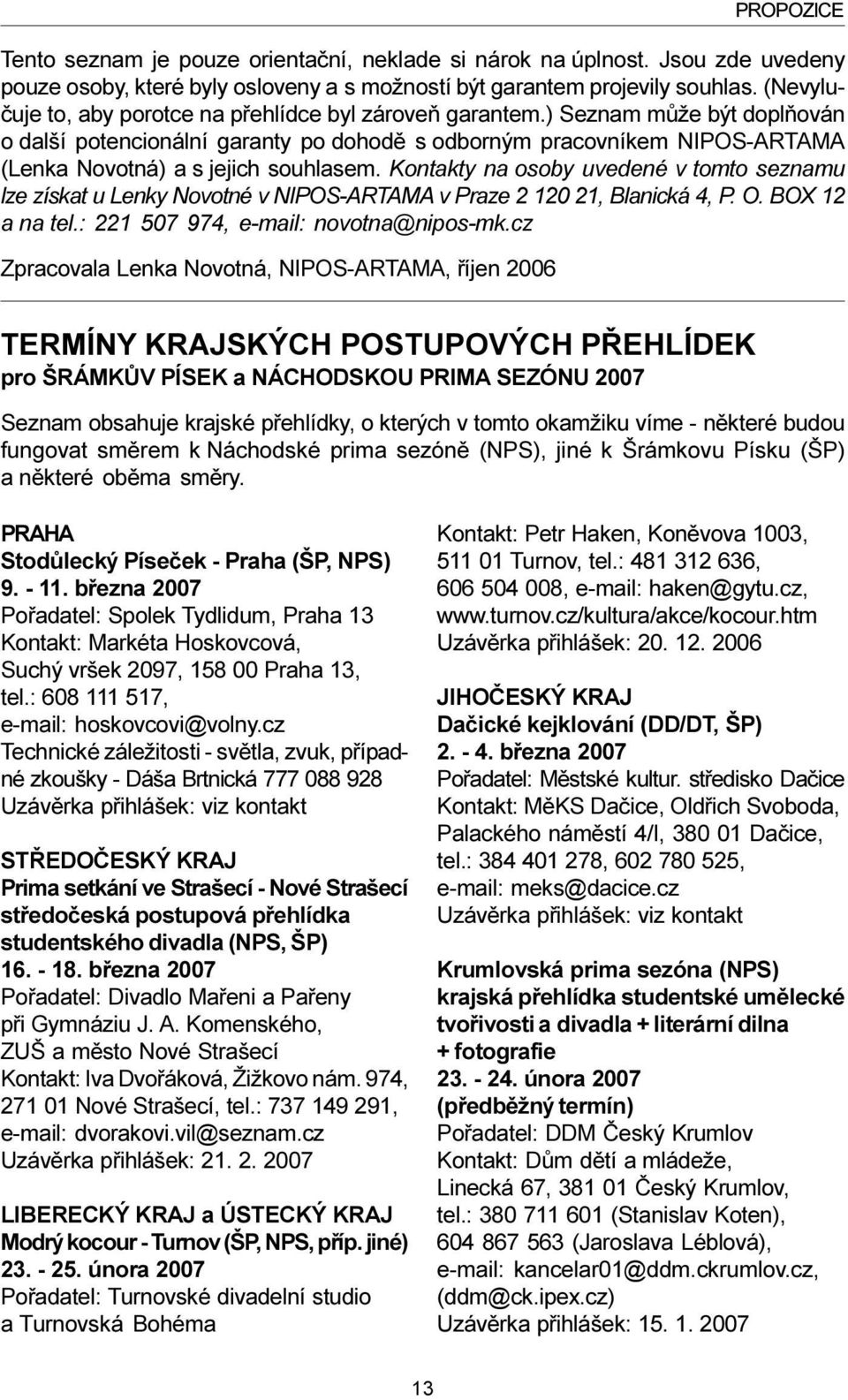 ) Seznam mùže být doplòován o další potencionální garanty po dohodì s odborným pracovníkem NIPOS-ARTAMA (Lenka Novotná) a s jejich souhlasem.