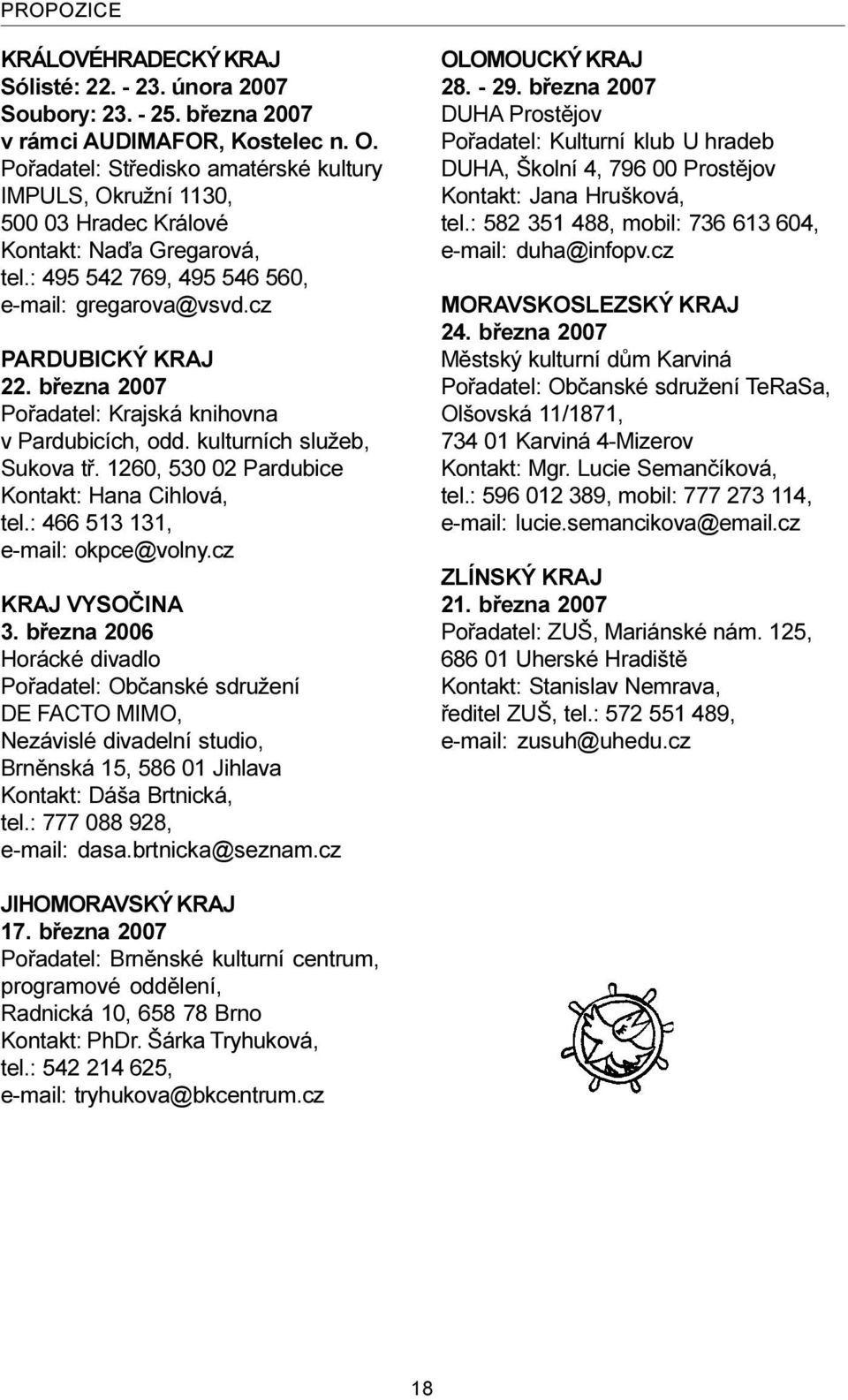 bøezna 2007 Poøadatel: Krajská knihovna v Pardubicích, odd. kulturních služeb, Sukova tø. 1260, 530 02 Pardubice Kontakt: Hana Cihlová, tel.: 466 513 131, e-mail: okpce@volny.cz KRAJ VYSOÈINA 3.