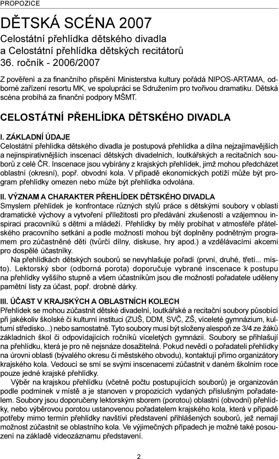 Dìtská scéna probíhá za finanèní podpory MŠMT. CELOSTÁTNÍ PØEHLÍDKA DÌTSKÉHO DIVADLA I.