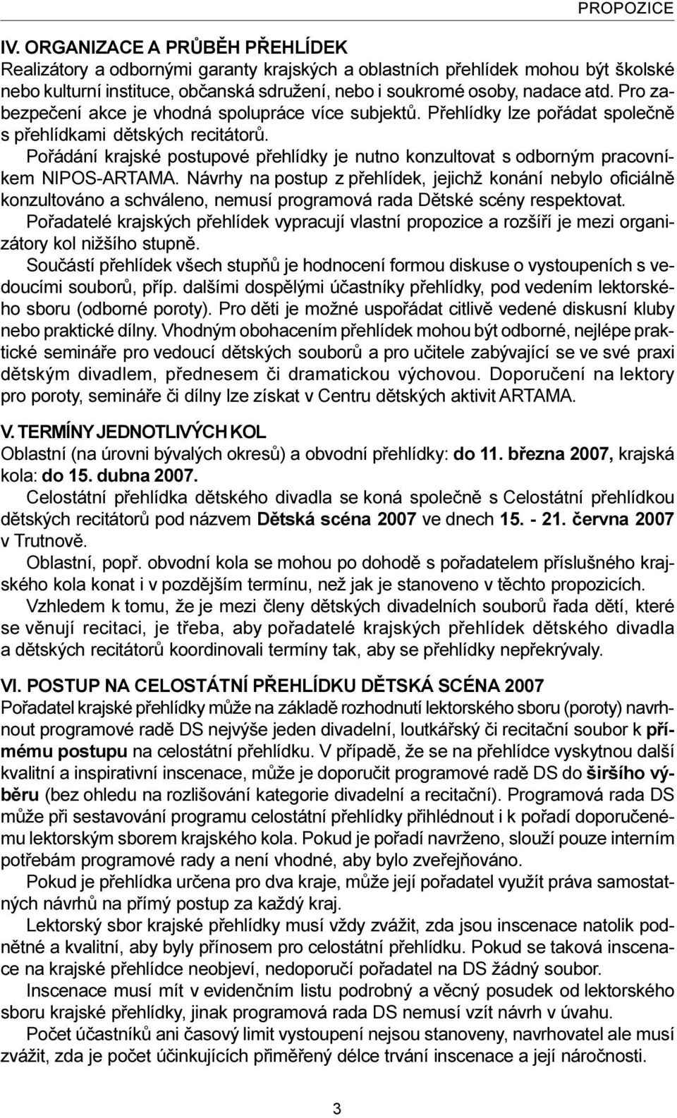 Poøádání krajské postupové pøehlídky je nutno konzultovat s odborným pracovníkem NIPOS-ARTAMA.