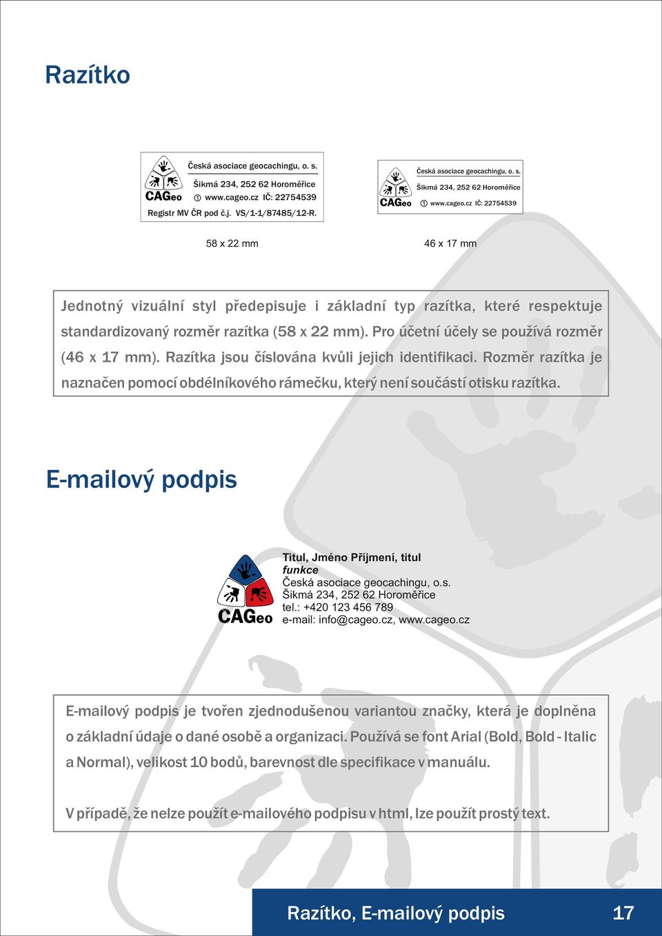 Pro účetní účely se používá rozměr (46 x 17 mm). Razítka jsou číslována kvůli jejich identifikaci. Rozměr razítka je naznačen pomocí obdélníkového rámečku, který není součástí otisku razítka.