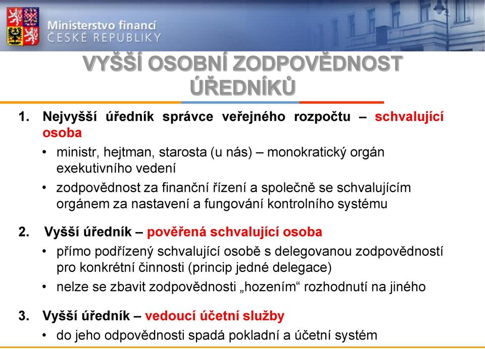 zodpovědnost za finanční řízení a společně se schvalujícím orgánem za nastavení a fungování kontrolního systému 2.