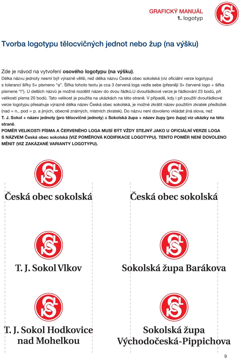 Šířka tohoto textu je cca 3 červená loga vedle sebe (přesněji 3 červené logo + šířka písmene l ). U delších názvů je možné rozdělit název do dvou řádků.