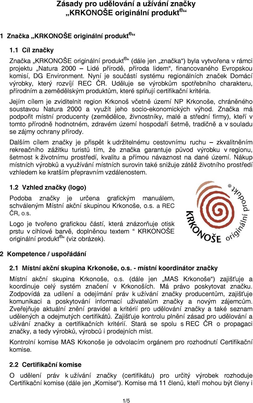 Nyní je součástí systému regionálních značek Domácí výrobky, který rozvíjí REC ČR. Uděluje se výrobkům spotřebního charakteru, přírodním a zemědělským produktům, které splňují certifikační kritéria.