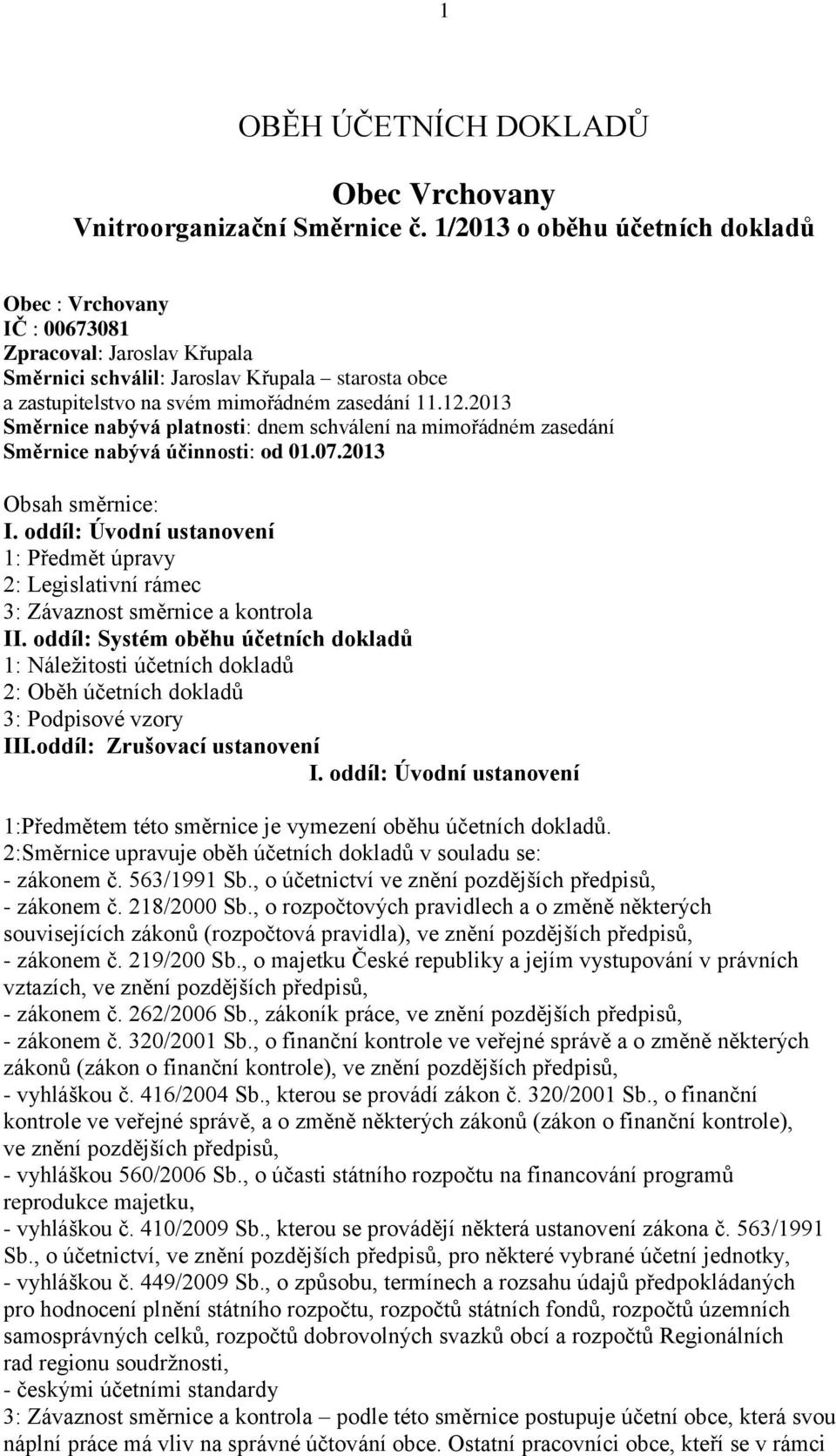 2013 Směrnice nabývá platnosti: dnem schválení na mimořádném zasedání Směrnice nabývá účinnosti: od 01.07.2013 Obsah směrnice: I.