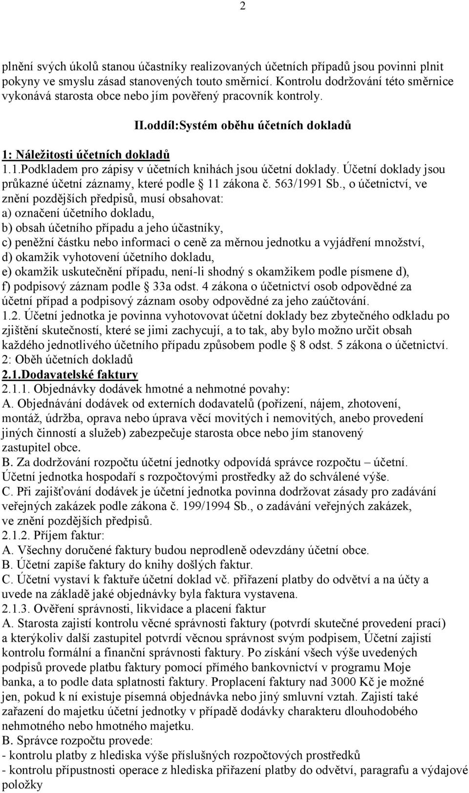 Účetní doklady jsou průkazné účetní záznamy, které podle 11 zákona č. 563/1991 Sb.