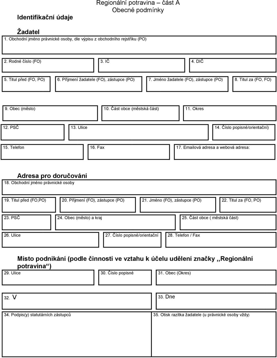 Číslo popisné/orientační) 15. Telefon 16. Fax 17. Emailová adresa a webová adresa: Adresa pro doručování 18. Obchodní jméno právnické osoby 19. Titul před (FO,PO) 20. Příjmení (FO), zástupce (PO) 21.