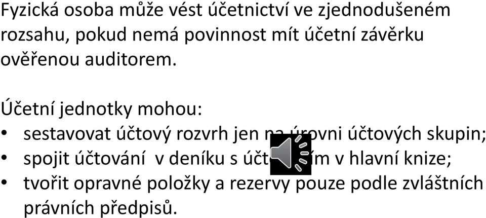 Účetní jednotky mohou: sestavovat účtový rozvrh jen na úrovni účtových skupin;