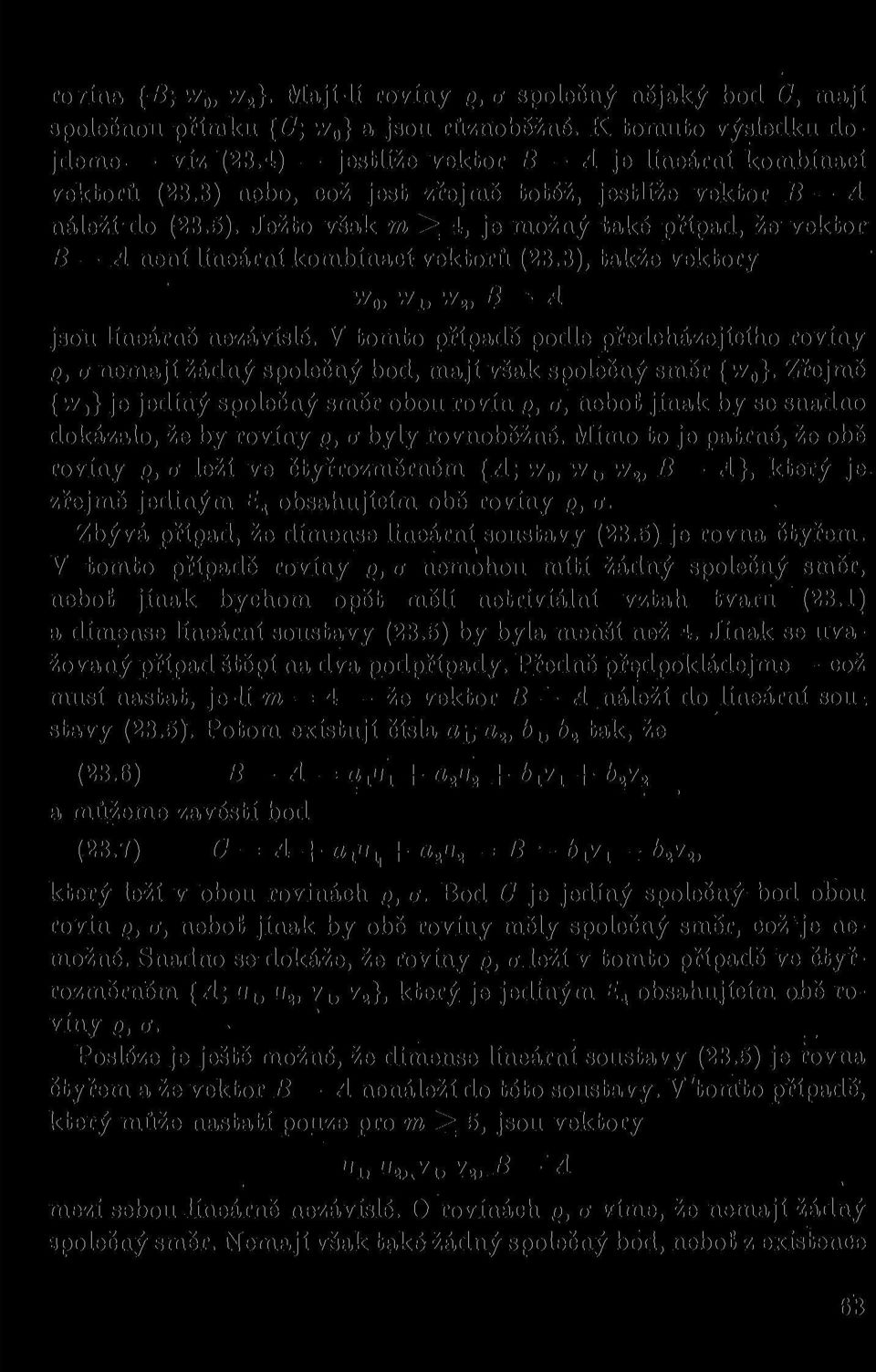 Ježto však m ^ 4, je možný také případ, že vektor B A není líneární kombinací vektorů (23.3), takže vektory w, ^i) B A jsou lineárně nezávislé.