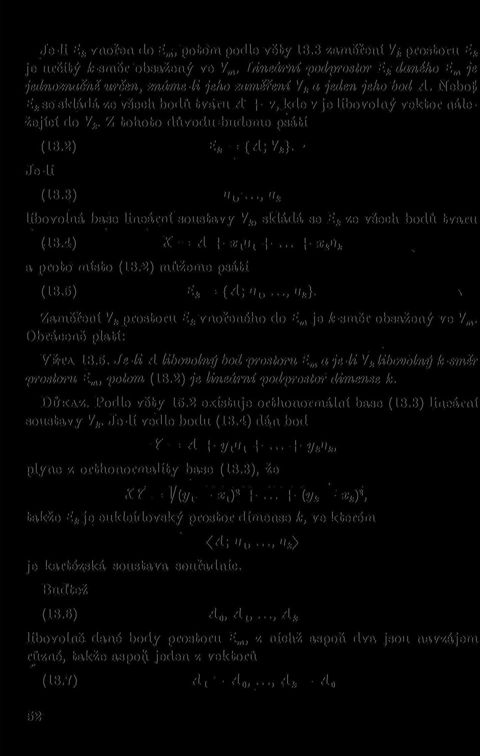 Nebof E k se skládá ze všech bodů tvaru A -f- v, kde v je libovolný vektor náležející do V k. Z tohoto důvodu budeme psáti Je-li (18.2) E k = {A; V fc }. (18.3) IV.