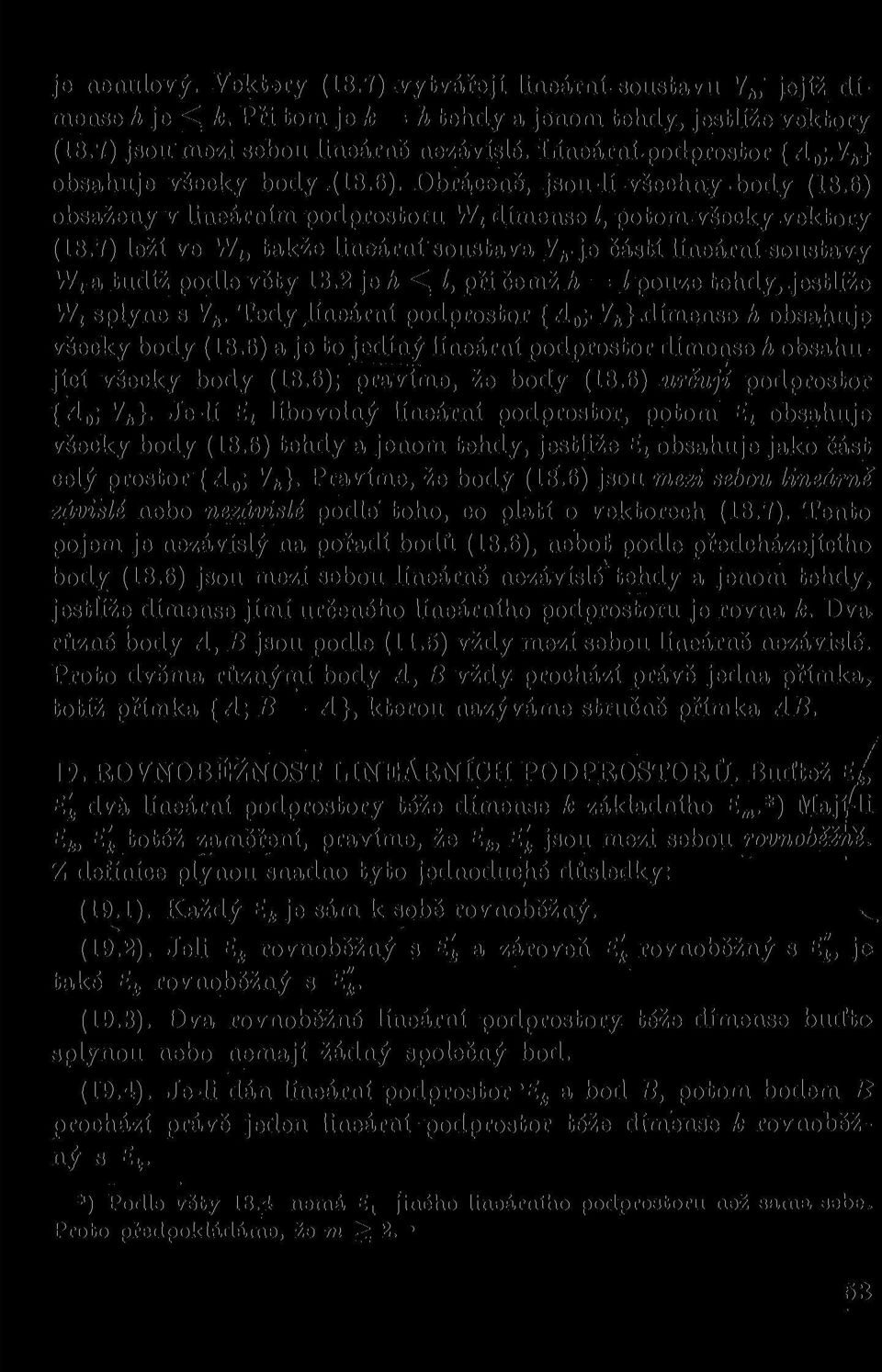 7) leží ve W t, takže lineární soustava V ft je částí líneární soustavy Wj a tudíž podle věty 13.2 jeh při čemž h = Z pouze tehdy, jestliže W, splyne s V h.