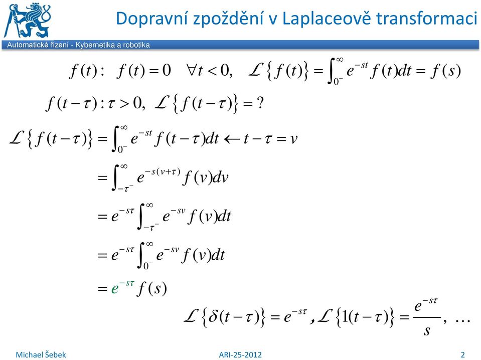 t f( t τ) = e f( t τ) dt t τ = v = e τ τ e τ f() f () v dv τ v = e e f () v