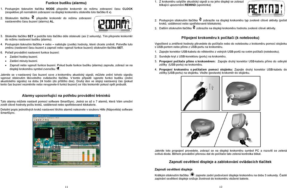 Z krokoměru uslyšíte akustický signál a na jeho displeji se zobrazí blikající upozornění REMIND (upomínka) 2.