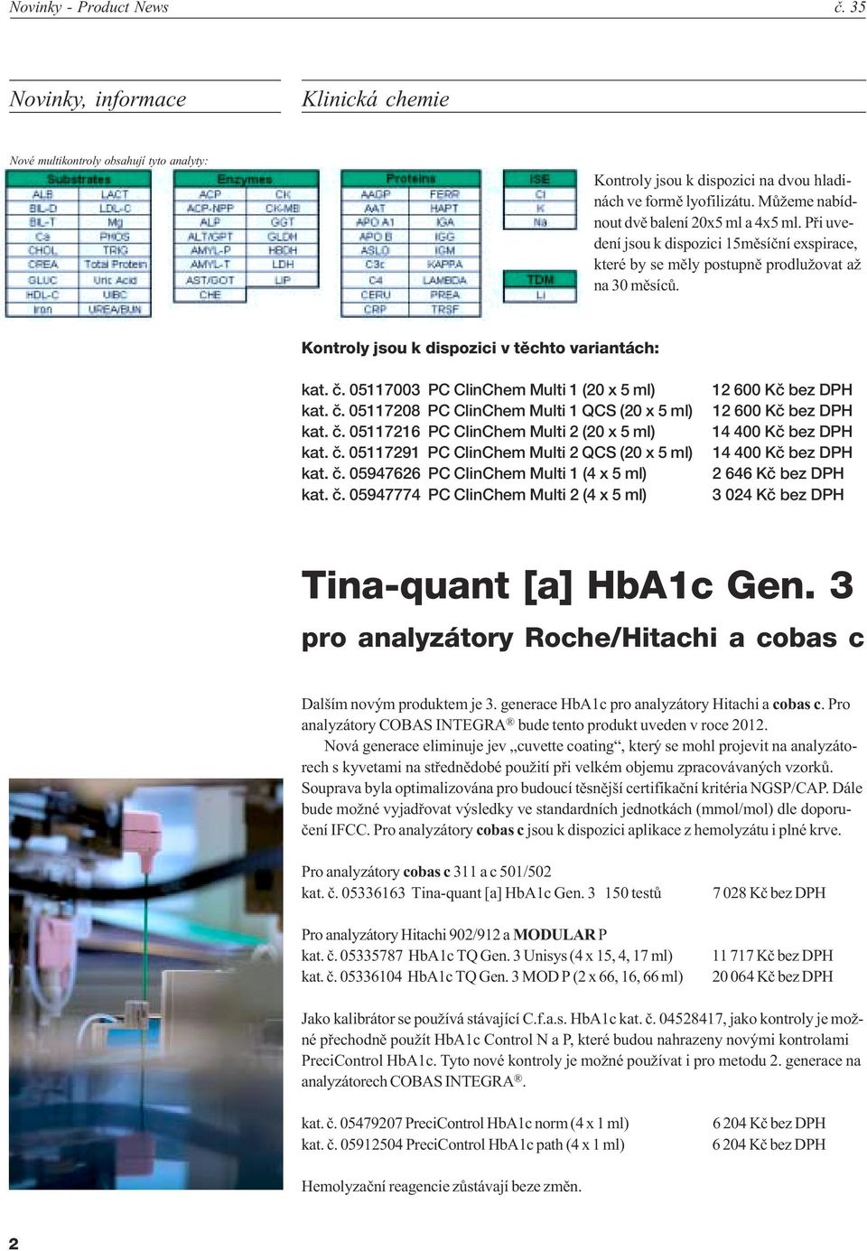 05117003 PC ClinChem Multi 1 (20 x 5 ml) kat. è. 05117208 PC ClinChem Multi 1 QCS (20 x 5 ml) kat. è. 05117216 PC ClinChem Multi 2 (20 x 5 ml) kat. è. 05117291 PC ClinChem Multi 2 QCS (20 x 5 ml) kat.
