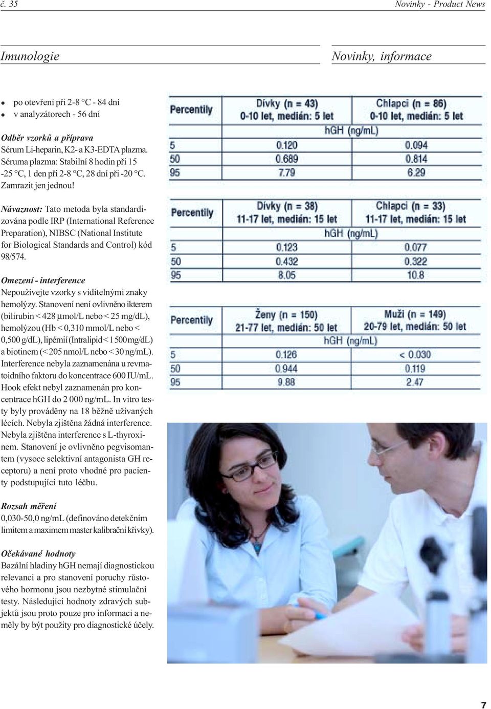 Návaznost: Tato metoda byla standardizována podle IRP (International Reference Preparation), NIBSC (National Institute for Biological Standards and Control) kód 98/574.