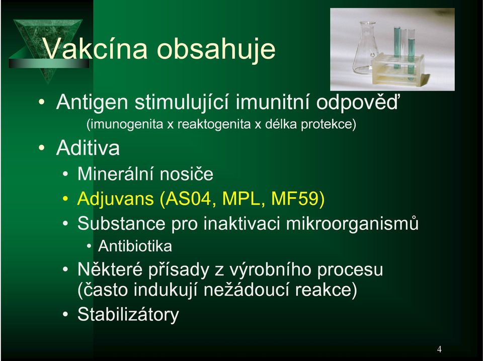 (AS04, MPL, MF59) Substance pro inaktivaci mikroorganismů Antibiotika