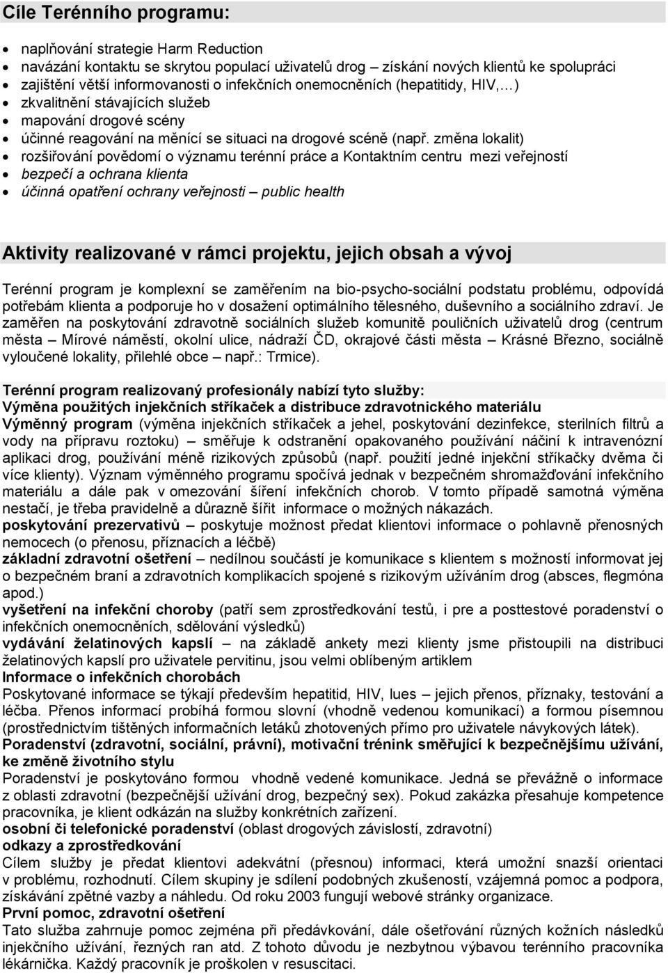 změna lokalit) rozšiřování povědomí o významu terénní práce a Kontaktním centru mezi veřejností bezpečí a ochrana klienta účinná opatření ochrany veřejnosti public health Aktivity realizované v rámci