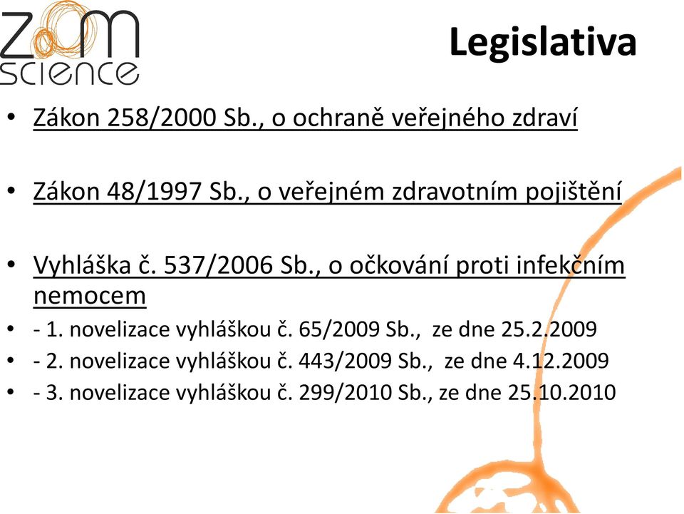 , o očkování proti infekčním nemocem - 1. novelizace vyhláškou č. 65/2009 Sb.