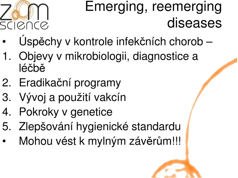 Eradikační programy 3. Vývoj a použití vakcín 4.