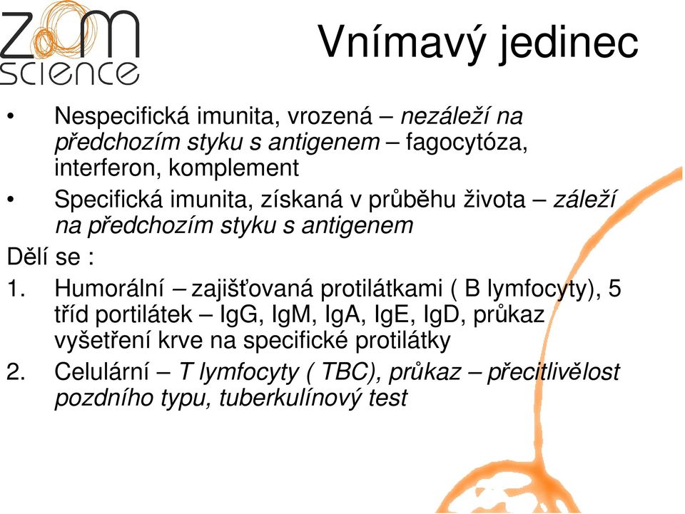 Humorální zajišťovaná protilátkami ( B lymfocyty), 5 tříd portilátek IgG, IgM, IgA, IgE, IgD, průkaz vyšetření