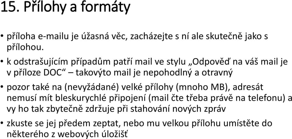 pozor také na (nevyžádané) velké přílohy (mnoho MB), adresát nemusí mít bleskurychlé připojení (mail čte třeba právě na