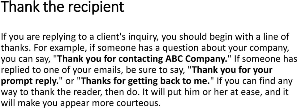 " If someone has replied to one of your emails, be sure to say, "Thank you for your prompt reply.