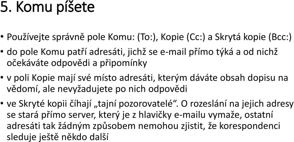 ale nevyžadujete po nich odpovědi ve Skryté kopii číhají tajní pozorovatelé.