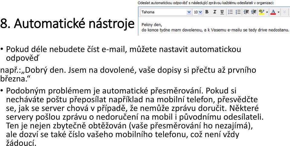 Pokud si necháváte poštu přeposílat například na mobilní telefon, přesvědčte se, jak se server chová v případě, že nemůže zprávu doručit.