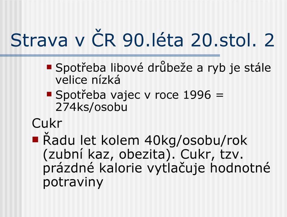 Spotřeba vajec v roce 1996 = 274ks/osobu Cukr Řadu let