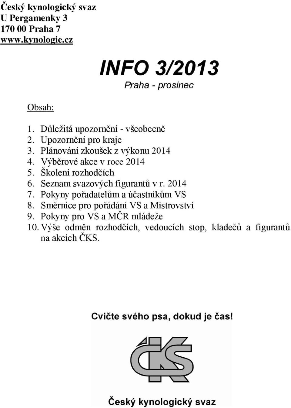 Školení rozhodčích 6. Seznam svazových figurantů v r. 2014 7. Pokyny pořadatelům a účastníkům VS 8.